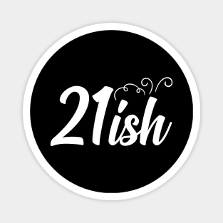 21-ish Years Old T-Shirt T-Shirt Magnet